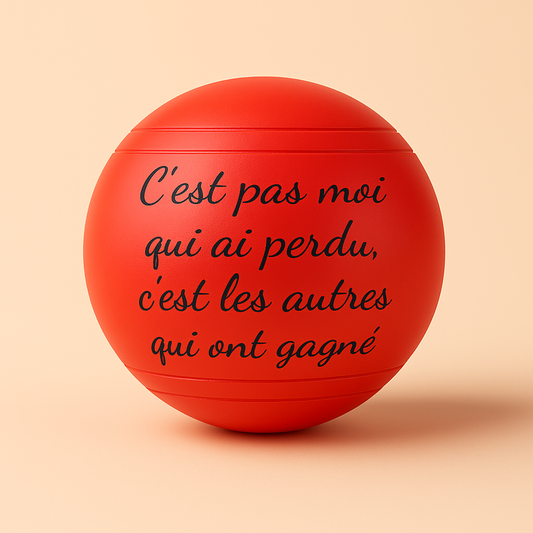 Boules Peintes & Gravées - "C'est pas moi qui ai perdu, c'est les autres qui ont gagné"
